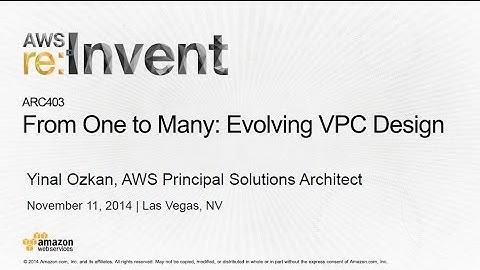 AWS re:Invent 2014 | (ARC403) From One to Many: Evolving VPC Design