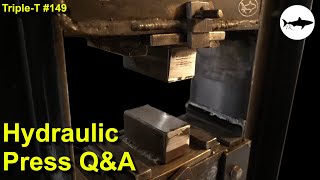 TripleT #149  Hydraulic forge press questions and answers