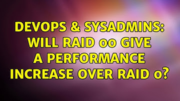 DevOps & SysAdmins: Will RAID 00 give a performance increase over RAID 0? (4 Solutions!!)