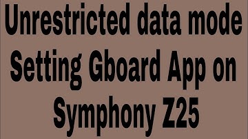 Unrestricted data mode Setting Gboard App on Symphony Z25