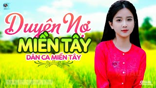 Duyên Nợ Miền Tây - LK Dân Ca Miền Tây 2024, Nhạc Trữ Tình Quê Hương Chọn Lọc - Dân Ca Miền Tây