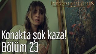İstanbullu Gelin 23. Bölüm - Konakta Şok Kaza!