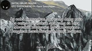 EPO D'FENOMENO || NATAL GELAP NDUGA || Ft. Pace Saxoph || Video Lirik ||