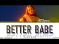 TAEYEON (태연) - 'BETTER BABE' Lyrics [Color Coded_Han_Rom_Eng]