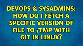 DevOps & SysAdmins: How do I fetch a specific version of file to /tmp with git in linux? Profile