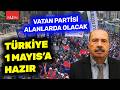 Türkiye 1 Mayıs'a hazır! Vatan Partisi alanlarda olacak | Hüseyin Karanlık açıkladı