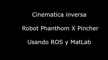 Cinemática Inversa Robot Phantom X usando Ros y Matlab