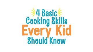 4 Cooking Skills Every Kid Should Know  Basic Cooking Skills for Kids