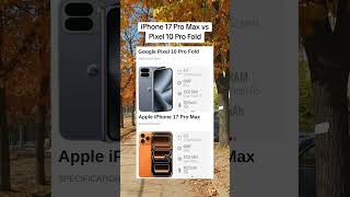 Apple iPhone 17 Pro Max vs Google Pixel 10 Pro Fold