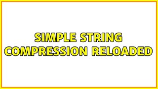Simple string compression reloaded (2 Solutions!!)