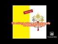 The national anthem of the vatican city &quot;  the pontifical anthem &quot; with lyrics