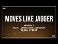 Maroon 5 - Moves Like Jagger (feat. Christina Aguilera) (Clean Lyrics)