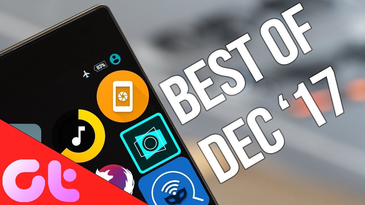 Top 10 Mindblowing Android Apps for December 2017 | GT Hindi