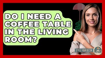 Do I Need A Coffee Table In The Living Room? - Style Your Decor
