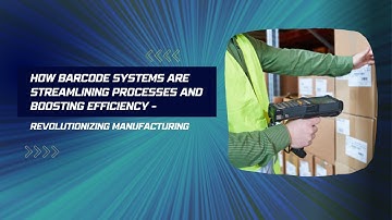 Barcode Revolution: Transforming Manufacturing with Streamlined Processes and Boosted Efficiency