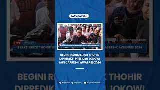 Begini Reaksi Santai Erick Thohir Seusai Diprediksi Presiden Jokowi Jadi Capres-Cawapres 2024