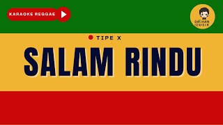 SALAM RINDU - Tipe X (Karaoke Reggae) SKA By Daehan Musik