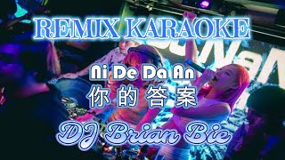 Remix Karaoke || No Vocal || Ni De Da An - 你的答案 || By DJ Brian Bie