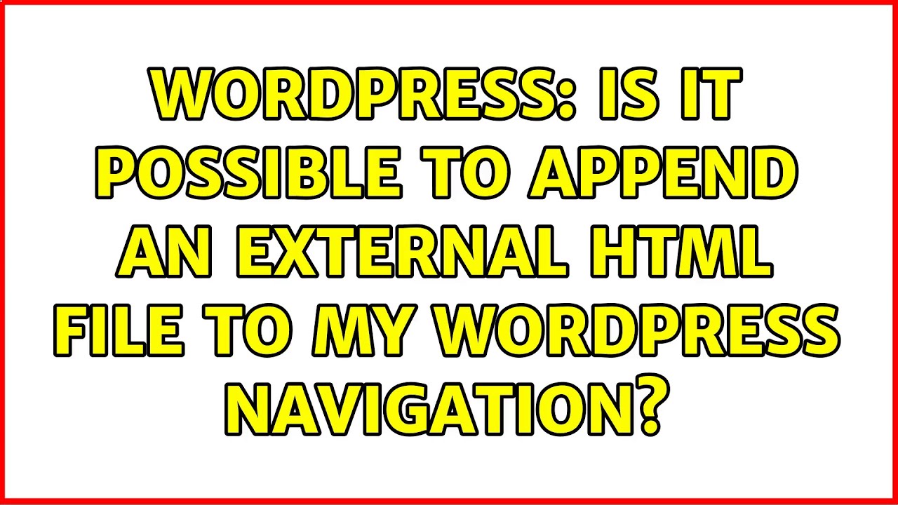Wordpress: Is it possible to append an external html file to my wordpress navigation?