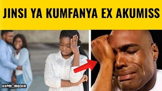 JINSI YA KUMFANYA EX WAKO AKUMISS NA ATAMANI KURUDIANA NAWEWE TENA