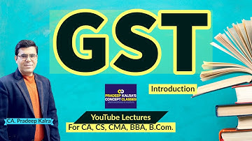 Introduction to GST | by CA Pradeep Kalra | Concept Classes Pvt. Ltd.