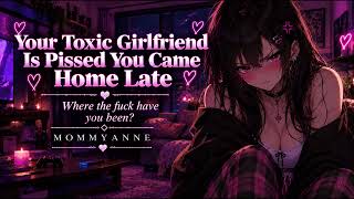Your Toxic Girlfriend Is Pissed You Came Home Late