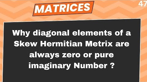 Why diagonal elements of a Skew Hermitian Metrix are always zero or pure imaginary numbers