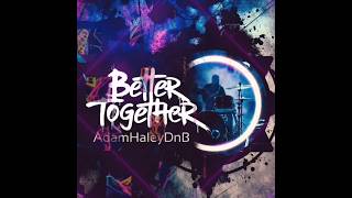 better Together #AdamHaleyDnB #dnb #ukgarage #drumandbass #soundcloud #newmusic #ukdnb