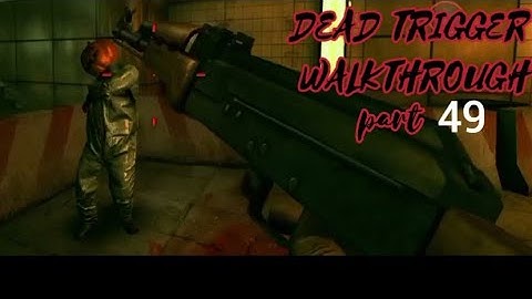Kill all infected / zombies Dead trigger walkthrough Part 49