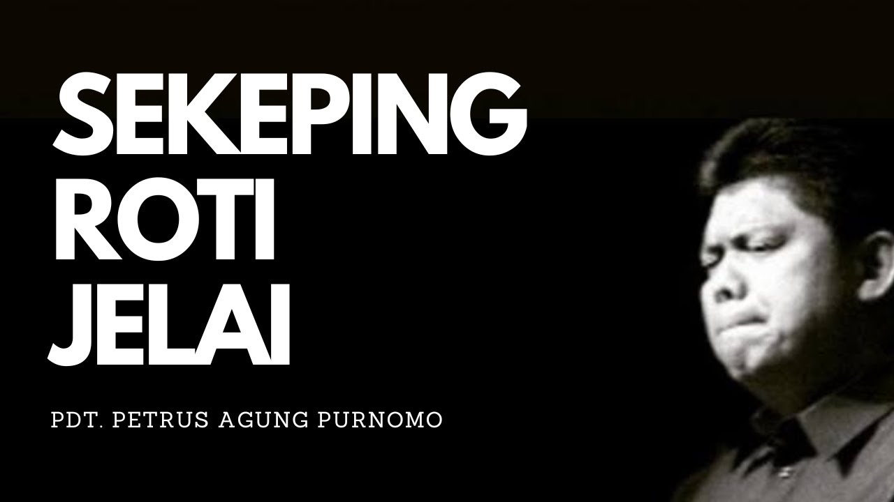Pdt. Petrus Agung Purnomo - SEKEPING ROTI JELAI