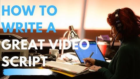 HOW TO WRITE A VIDEO SCRIPT FOR A BUSINESS CORPORATE VIDEO TUTORIAL