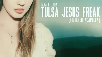 Lana Del Rey - Tulsa Jesus Freak • Filtered Acapella