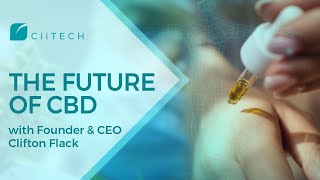 The Future of CBD with CiiTECH Founder & CEO Clifton Flack