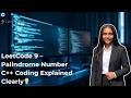 LeetCode 9 : Palindrome Number | Live Coding C++ | Step-by-Step Explanation 💯