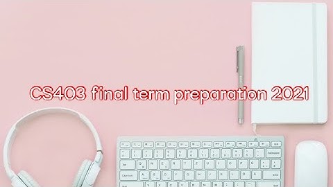 CS403 final term preparation 2021 || Virtual University