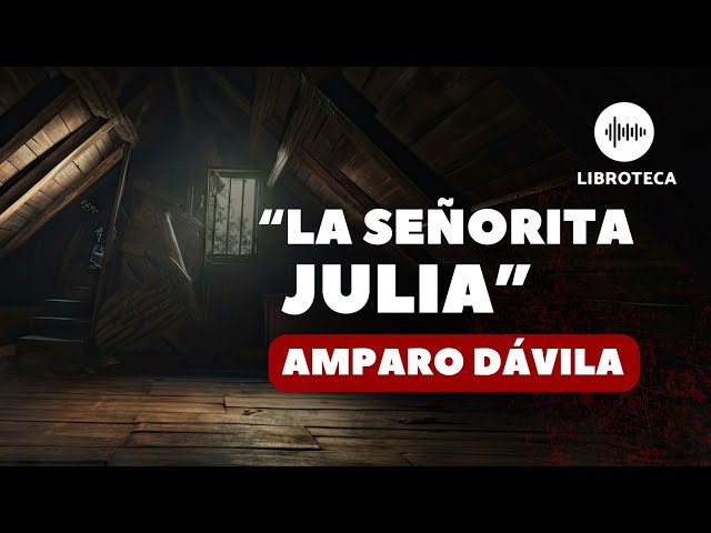 La señorita Julia, de Amparo Dávila🎙️🏚️ | cuento completo | AUDIOLIBRO/AUDIOCUENTO | Voz humana class=