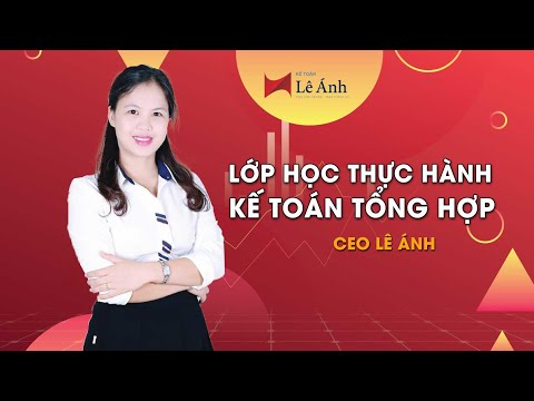 Lớp học thực hành kế toán tổng hợp | LỚP HỌC THỰC HÀNH KẾ TOÁN TỔNG HỢP thực tế tại Hà Nội