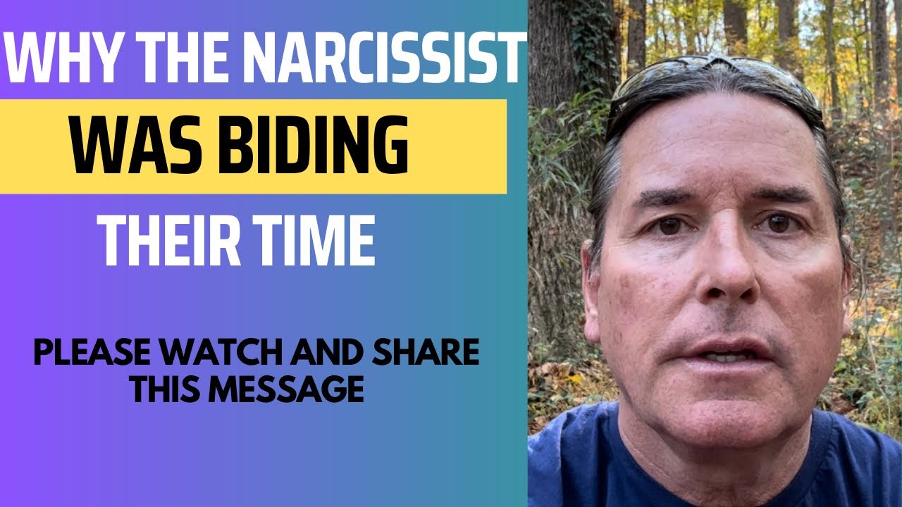 WHY THE NARCISSIST WAS BIDING THEIR TIME