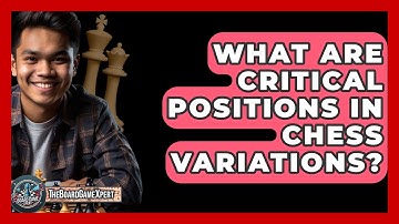 What Are Critical Positions In Chess Variations? - The Board Game Xpert