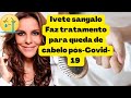 notícias dos famosos: cantora Ivete Sangalo faz tratamento para queda de cabelo pós COVID 19