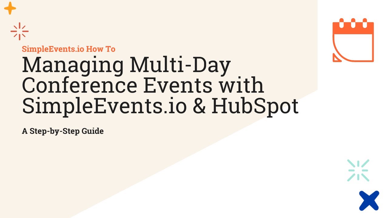 Managing Multi-Day Conference Events with SimpleEvents.io & HubSpot: A Step-by-Step Guide