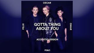 FO&O - Gotta Thing About You (Acoustic) [Official Audio] chords