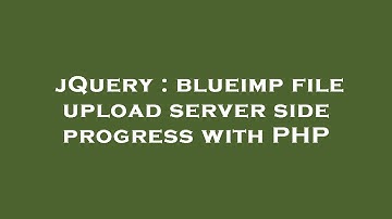 jQuery : blueimp file upload server side progress with PHP