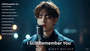 I Still Remember You-Beautiful Songs Playlist | Easy listening love ballads | New Relaxing Music