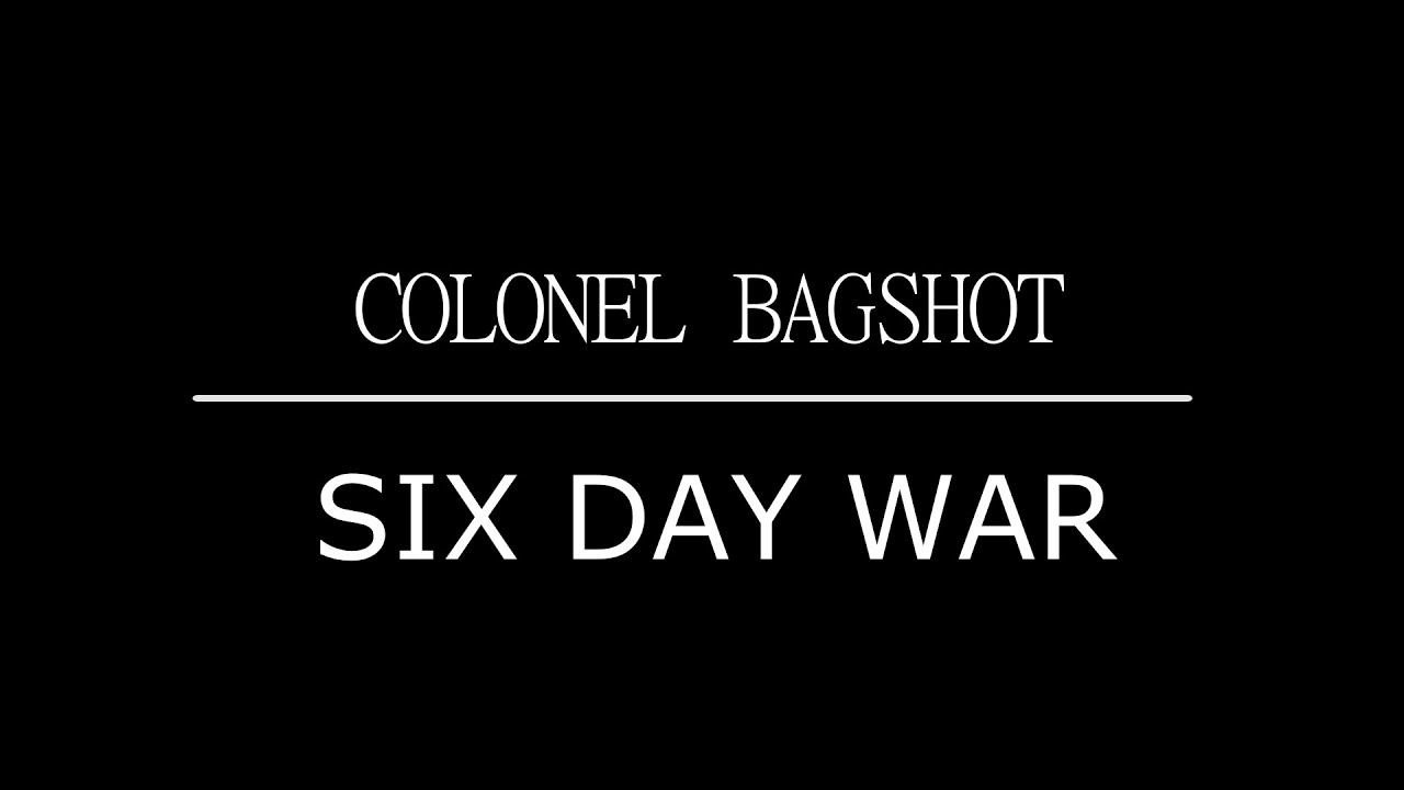 6 days текст. Colonel Bagshot. Colonel Bagshot Six Day. Colonel Bagshot группа.