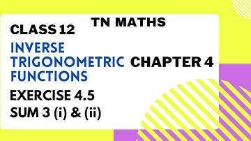 TN MATHS-CLASS 12 MATHS - CHAPTER 4 - INVERSE TRIGONOMETRIC FUNCTIONS -  EXERCISE 4.5 SUM 3 (i)&(ii)