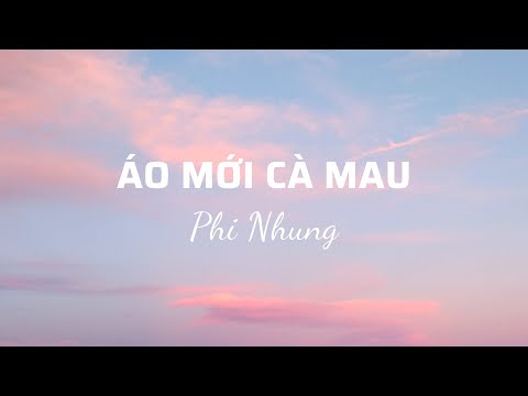 Phi Nhung Áo Mới Cà Mau Lời Bài Hát - Phi Nhung - Áo Mới Cà Mau (Lyrics)