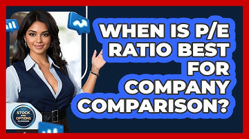 When Is P/E Ratio Best for Company Comparison?
