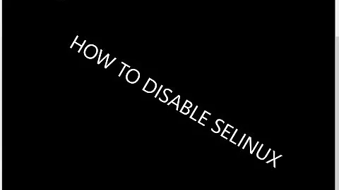 HOW TO DISABLE SELINUX CENTOS