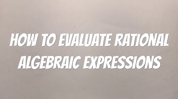How to Evaluate Rational Algebraic Expressions